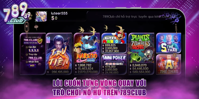 Lôi cuốn từng vòng quay với trò chơi nổ hũ trên 789Club